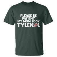 Please Be Patient My Mom Took Tylenol T Shirt Funny Tylenol Joke - Wonder Print Shop