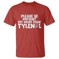 Please Be Patient My Mom Took Tylenol T Shirt Funny Tylenol Joke - Wonder Print Shop