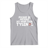 Please Be Patient My Mom Took Tylenol Tank Top Funny Tylenol Joke - Wonder Print Shop