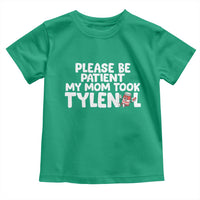 Please Be Patient My Mom Took Tylenol Toddler T Shirt Funny Tylenol Joke - Wonder Print Shop