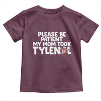 Please Be Patient My Mom Took Tylenol Toddler T Shirt Funny Tylenol Joke - Wonder Print Shop