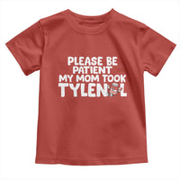 Please Be Patient My Mom Took Tylenol Toddler T Shirt Funny Tylenol Joke - Wonder Print Shop