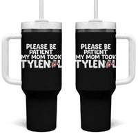 Please Be Patient My Mom Took Tylenol Tumbler With Handle Funny Tylenol Joke - Wonder Print Shop