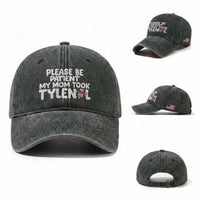 Please Be Patient My Mom Took Tylenol Washed Cotton Baseball Cap Funny Tylenol Joke