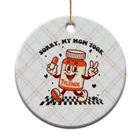 Funny Tylenol Joke Ceramic Ornament Please Be Patient My Mom Took Tylenol - Wonder Print Shop
