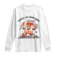 Funny Tylenol Joke Long Sleeve Shirt Please Be Patient My Mom Took Tylenol - Wonder Print Shop