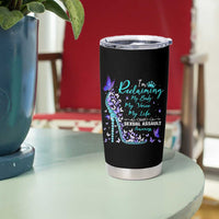 Sexual Assault Awareness Tumbler Cup I Am Reclaiming My Body My Voice My Life