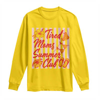 Tired Moms Summer Club Long Sleeve Shirt Funny Mom Life Beach Vacation