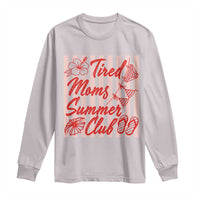 Tired Moms Summer Club Long Sleeve Shirt Funny Mom Life Beach Vacation