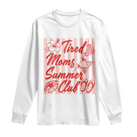 Tired Moms Summer Club Long Sleeve Shirt Funny Mom Life Beach Vacation
