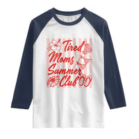 Tired Moms Summer Club Raglan Shirt Funny Mom Life Beach Vacation