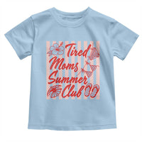 Tired Moms Summer Club Toddler T Shirt Funny Mom Life Beach Vacation