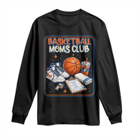 Basketball Moms Club Long Sleeve Shirt Funny Mother’s Day Gift