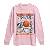 Basketball Moms Club Long Sleeve Shirt Funny Mother’s Day Gift