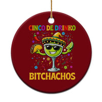 Cinco De Drinko Bitchachos Ceramic Ornament Funny Margarita Cinco De Mayo Mexican Fiesta