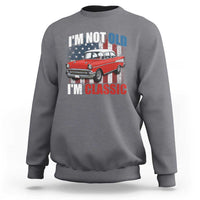I'm Not Old I'm Classic Sweatshirt American Classic Collector Car US Flag