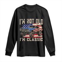 I'm Not Old I'm Classic Long Sleeve Shirt Vintage Car American Flag 4th of July