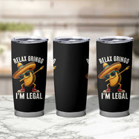 Relax Ringo I'm Legal Tumbler Cup Funny Mexican Taco Lover