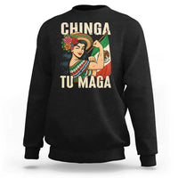 Chinga Tu Maga Protest Sweatshirt Funny Mexican Women - Wonder Print Shop