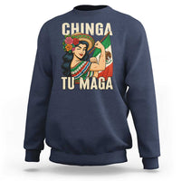 Chinga Tu Maga Protest Sweatshirt Funny Mexican Women - Wonder Print Shop