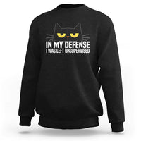 Sarcastic Black Cat Sweatshirt In My Defense I Was Left Unsupervised - Wonder Print Shop