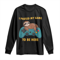 I Paused My Game To Be Here Long Sleeve Shirt Funny Sloth Gamer Video Games - Wonder Print Shop
