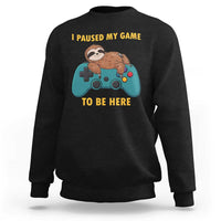 I Paused My Game To Be Here Sweatshirt Funny Sloth Gamer Video Games - Wonder Print Shop