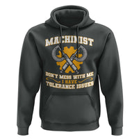 Funny Machinist Sarcastic Hoodie Do Not Mess With Me I Have Tolerance Issues - Wonder Print Shop