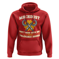 Funny Machinist Sarcastic Hoodie Do Not Mess With Me I Have Tolerance Issues - Wonder Print Shop