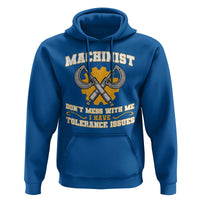 Funny Machinist Sarcastic Hoodie Do Not Mess With Me I Have Tolerance Issues - Wonder Print Shop