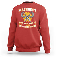 Funny Machinist Sarcastic Sweatshirt Do Not Mess With Me I Have Tolerance Issues - Wonder Print Shop