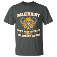 Funny Machinist Sarcastic T Shirt Do Not Mess With Me I Have Tolerance Issues - Wonder Print Shop