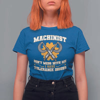 Funny Machinist Sarcastic T Shirt For Women Do Not Mess With Me I Have Tolerance Issues - Wonder Print Shop
