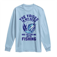 Funny Fisherman Long Sleeve Shirt The Voices In My Head Are Telling Me To Go Fishing - Wonder Print Shop
