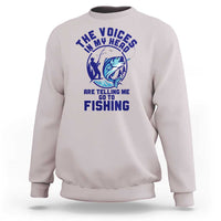 Funny Fisherman Sweatshirt The Voices In My Head Are Telling Me To Go Fishing - Wonder Print Shop