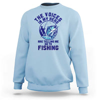 Funny Fisherman Sweatshirt The Voices In My Head Are Telling Me To Go Fishing - Wonder Print Shop