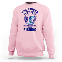 Funny Fisherman Sweatshirt The Voices In My Head Are Telling Me To Go Fishing - Wonder Print Shop