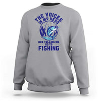 Funny Fisherman Sweatshirt The Voices In My Head Are Telling Me To Go Fishing - Wonder Print Shop