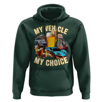 My Vehicle My Choice Hoodie Funny Drunk Driving - Wonder Print Shop