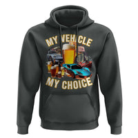 My Vehicle My Choice Hoodie Funny Drunk Driving - Wonder Print Shop