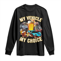 My Vehicle My Choice Long Sleeve Shirt Funny Drunk Driving - Wonder Print Shop