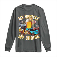My Vehicle My Choice Long Sleeve Shirt Funny Drunk Driving - Wonder Print Shop