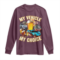 My Vehicle My Choice Long Sleeve Shirt Funny Drunk Driving - Wonder Print Shop