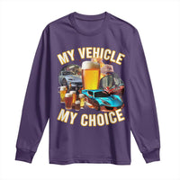 My Vehicle My Choice Long Sleeve Shirt Funny Drunk Driving - Wonder Print Shop