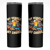 My Vehicle My Choice Skinny Tumbler Funny Drunk Driving - Wonder Print Shop