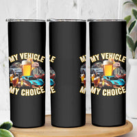 My Vehicle My Choice Skinny Tumbler Funny Drunk Driving - Wonder Print Shop