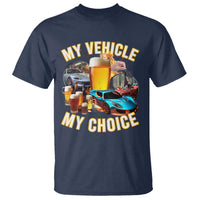 My Vehicle My Choice T Shirt Funny Drunk Driving - Wonder Print Shop