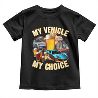 My Vehicle My Choice Toddler T Shirt Funny Drunk Driving - Wonder Print Shop
