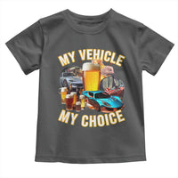 My Vehicle My Choice Toddler T Shirt Funny Drunk Driving - Wonder Print Shop