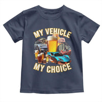 My Vehicle My Choice Toddler T Shirt Funny Drunk Driving - Wonder Print Shop